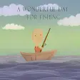 A Wonderful Day For Fishing