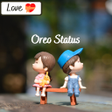 Love Status Oreo Video Status