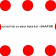 Na koi kisi se door - Shaayri