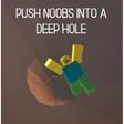Icon of program: Push Noobs into a Deep Ho…