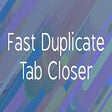 Fast Duplicate Tab Closer