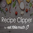 Eat This Much Recipe Clipper