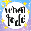 What To Do - daily good ideas