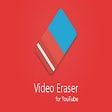 Video Eraser for Youtube