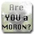 Are You A Moron?
