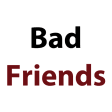 Bad Friends Quotes