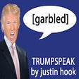 Trumpspeak by Justin Hook