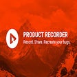 Product Recorder Beta