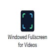 Windowed Fullscreen for Videos