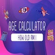 Age Calculator - How Old am i