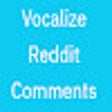 Vocalize Reddit Comments