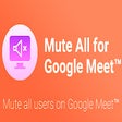 Icon of program: Mute All for Google Meet™