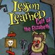 Lesson Learned: Cult of the Elizabeth