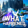 What Happened - Through Worlds