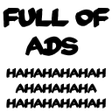 Full Of Ads HAHAHAHA