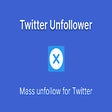 Twitter Unfollower