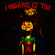 Icon of program: I Heard It Too