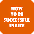 How To Be Successful In Life