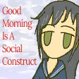 Good Morning Is A Social Construct