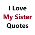 ไอคอนของโปรแกรม: I Love My Sister Quotes