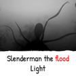 ไอคอนของโปรแกรม: Slenderman the Flood Ligh…