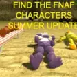 find The fnaf characters SUMMER UPDATE