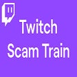 Twitch Scam Train