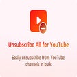 أيقونة البرنامج: Unsubscribe All for YouTu…