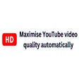 Maximize YouTube Video Quality Automatically