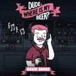 Dude, Where Is My Beer?