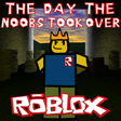 The Day the Noobs Took Over Roblox