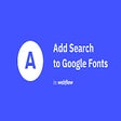 Add Search to Google Fonts in Webflow