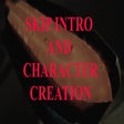 Skip Intro and Character Creation