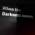 When the Darkness comes