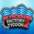 Skyscraper Factory Tycoon 2
