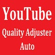 YouTube Quality Adjuster