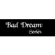 Bad Dream: Series