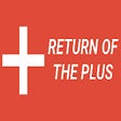 Return of the Plus