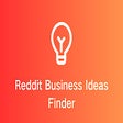 Reddit Business Ideas Finder