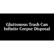 Gluttonous Trash Can (Infinite Corpse Disposal)