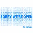 Sorry, We're Open