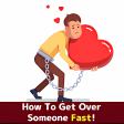 HOW TO GET OVER SOMEONE