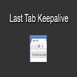 Last Tab Keepalive