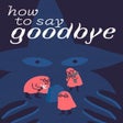 Ikona programu: How to Say Goodbye