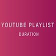 YouTube Playlist Duration