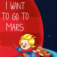 I Want to Go to Mars