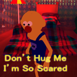 Icon of program: Don't hug me I'm so scare…
