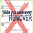 While you were away Remover