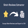 Shein Reviews Extractor - Scrape Data to CSV