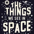 The Things We See in Space